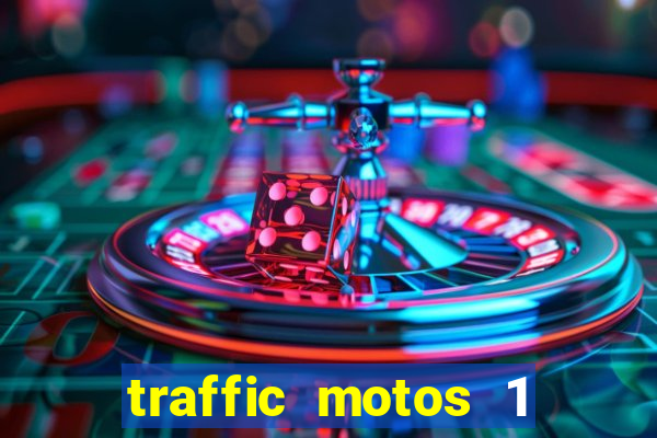 traffic motos 1 dinheiro infinito